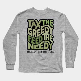 Tax the Greedy Feed the Needy Word Art Long Sleeve T-Shirt